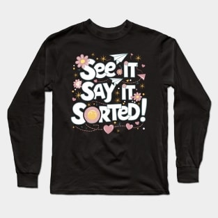 See it Say it Sorted! Long Sleeve T-Shirt